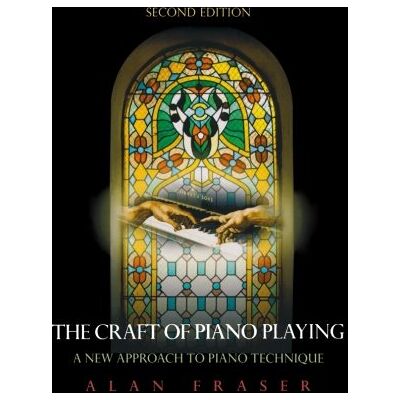 Alan Fraser The Craft Of Piano Playing: A New Approach To Piano Technique, 2nd Edition - Publicité Alan Fraser The Craft Of Piano Playing: A New Approach To Piano Technique, 2nd Edition - Publicité
