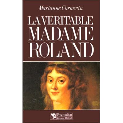 Marianne Cornevin La Véritable Madame Roland - Publicité Marianne Cornevin La Véritable Madame Roland - Publicité