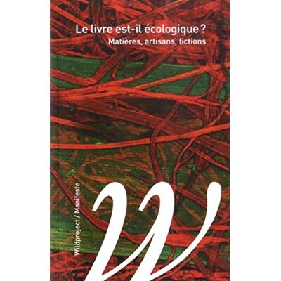 Association écologie du livre Le Livre Est-Il Écologique ? : Matières, Artisans, Fictions - Publicité Association écologie du livre Le Livre Est-Il Écologique ? : Matières, Artisans, Fictions - Publicité