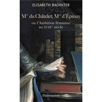Elisabeth Badinter Mme Du Châtelet, Mme D'Epinay Ou L'Ambition Féminine Au Xviiie Siècle - Publicité Elisabeth Badinter Mme Du Châtelet, Mme D'Epinay Ou L'Ambition Féminine Au Xviiie Siècle - Publicité