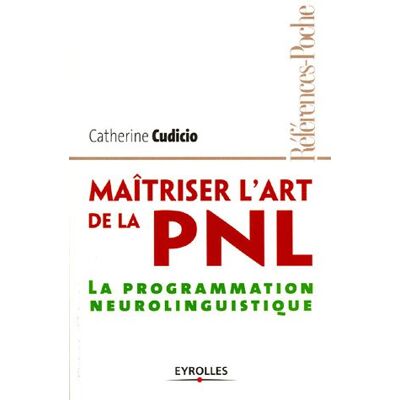Catherine Cudicio Maîtriser L'Art De La Pnl : La Programmation Neurolinguistique - Publicité Catherine Cudicio Maîtriser L'Art De La Pnl : La Programmation Neurolinguistique - Publicité