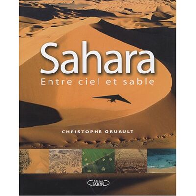 Christophe Gruault Sahara : Entre Ciel Et Sable - Publicité Christophe Gruault Sahara : Entre Ciel Et Sable - Publicité