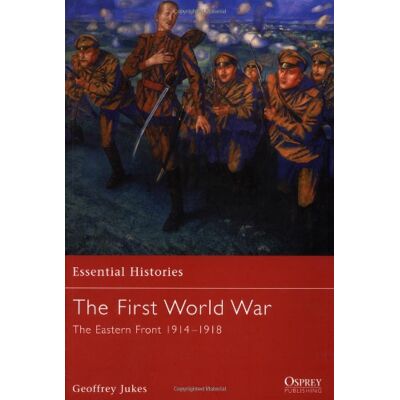 Geoffrey Jukes The First World War (1): The Eastern Front 1914-1918 (Essential Histories) - Publicité Geoffrey Jukes The First World War (1): The Eastern Front 1914-1918 (Essential Histories) - Publicité