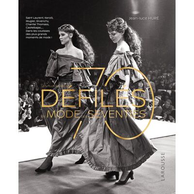Les Plus Grands Défilés De Mode Des Seventies : Saint Laurent, Kenzo, Mugler, Givenchy, Chantal Thomass, Castelbajac... : Dans Les Coulisses Des Plus Grands Moments De Mode ! - Publicité Les Plus Grands Défilés De Mode Des Seventies : Saint Laurent, Kenzo, Mugler, Givenchy, Chantal Thomass, Castelbajac... : Dans Les Coulisses Des Plus Grands Moments De Mode ! - Publicité