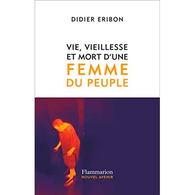 Didier Eribon Vie, Vieillesse Et Mort D'Une Femme Du Peuple - Publicité Didier Eribon Vie, Vieillesse Et Mort D'Une Femme Du Peuple - Publicité