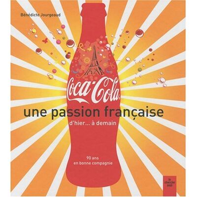 Bénédicte Jourgeaud Coca-Cola, Une Passion Française D'Hier... À Demain : 90 Ans En Bonne Compagnie - Publicité Bénédicte Jourgeaud Coca-Cola, Une Passion Française D'Hier... À Demain : 90 Ans En Bonne Compagnie - Publicité