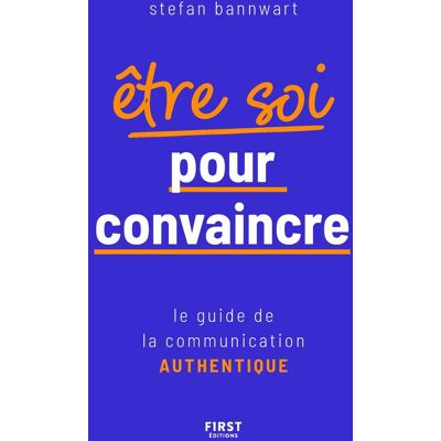 Stefan Bannwart Etre Soi Pour Convaincre : Le Guide De La Communication Authentique - Publicité Stefan Bannwart Etre Soi Pour Convaincre : Le Guide De La Communication Authentique - Publicité