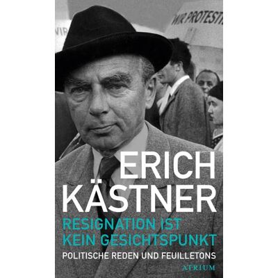 Erich Kästner Resignation Ist Kein Gesichtspunkt: Politische Reden Und Feuilletons - Publicité Erich Kästner Resignation Ist Kein Gesichtspunkt: Politische Reden Und Feuilletons - Publicité