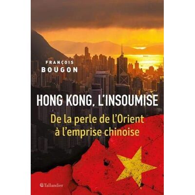 Hong Kong, L'Insoumise : De La Perle De L'Orient À L'Emprise Chinoise - Publicité Hong Kong, L'Insoumise : De La Perle De L'Orient À L'Emprise Chinoise - Publicité