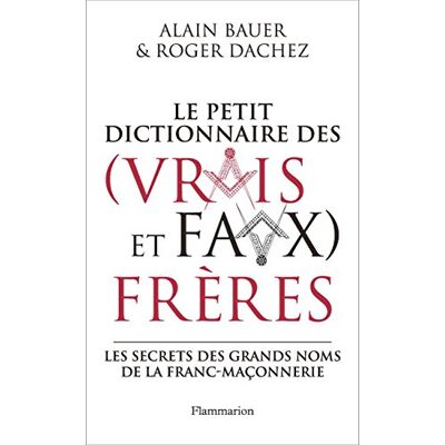 Alain Bauer Le Petit Dictionnaire Des (Vrais Et Faux) Frères : Les Secrets Des Grands Noms De La Franc-Maçonnerie - Publicité Alain Bauer Le Petit Dictionnaire Des (Vrais Et Faux) Frères : Les Secrets Des Grands Noms De La Franc-Maçonnerie - Publicité