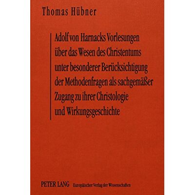 Adolf Von Harnacks Vorlesungen Über Das Wesen Des Christentums Unter Besonderer Berücksichtigung Der Methodenfragen Als Sachgemässer Zugang Zu Ihrer Christologie Und Wirkungsgeschichte - Publicité Adolf Von Harnacks Vorlesungen Über Das Wesen Des Christentums Unter Besonderer Berücksichtigung Der Methodenfragen Als Sachgemässer Zugang Zu Ihrer Christologie Und Wirkungsgeschichte - Publicité