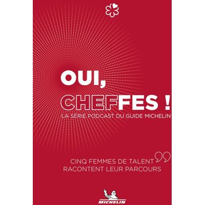 Oui, Cheffes ! : La Série Podcast Du Guide Michelin : Cinq Femmes De Talent Racontent Leur Parcours - Publicité Oui, Cheffes ! : La Série Podcast Du Guide Michelin : Cinq Femmes De Talent Racontent Leur Parcours - Publicité