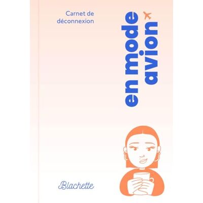 Blachette En Mode Avion : Carnet De Déconnexion - Publicité Blachette En Mode Avion : Carnet De Déconnexion - Publicité