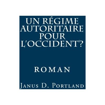 Portland, Janus D. Un Régime Autoritaire Pour L'Occident ?: Politique Fiction - Publicité Portland, Janus D. Un Régime Autoritaire Pour L'Occident ?: Politique Fiction - Publicité