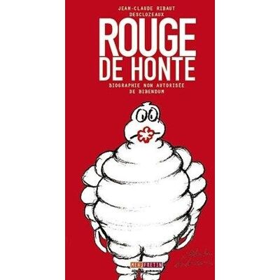 Jean-Claude Ribaut Rouge De Honte : Biographie Non Autorisée De Bibendum - Publicité Jean-Claude Ribaut Rouge De Honte : Biographie Non Autorisée De Bibendum - Publicité