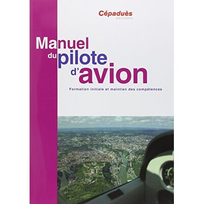 Collectif Manuel Du Pilote D'Avion, Conforme Aesa : Formation Initiale Et Maintien Des Compétences - Publicité Collectif Manuel Du Pilote D'Avion, Conforme Aesa : Formation Initiale Et Maintien Des Compétences - Publicité