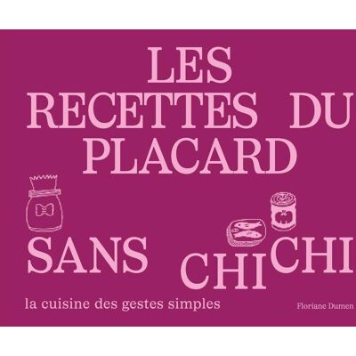 Floriane Dumen Les Recettes Du Placard Sans Chichi: La Cuisine Des Gestes Simples - Publicité Floriane Dumen Les Recettes Du Placard Sans Chichi: La Cuisine Des Gestes Simples - Publicité