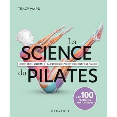 Tracy Ward La Science Du Pilates : Comprendre L'Anatomie Et La Physiologie Pour Perfectionner Sa Pratique - Publicité Tracy Ward La Science Du Pilates : Comprendre L'Anatomie Et La Physiologie Pour Perfectionner Sa Pratique - Publicité