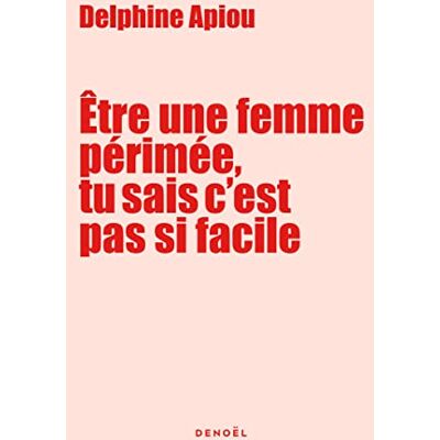 Delphine Apiou Etre Une Femme Périmée, Tu Sais C'Est Pas Si Facile : Journal De Bord Très Énervé D'Une Quinqua Qui Cherche Du Travail (Et L'Amour Aussi) - Publicité Delphine Apiou Etre Une Femme Périmée, Tu Sais C'Est Pas Si Facile : Journal De Bord Très Énervé D'Une Quinqua Qui Cherche Du Travail (Et L'Amour Aussi) - Publicité