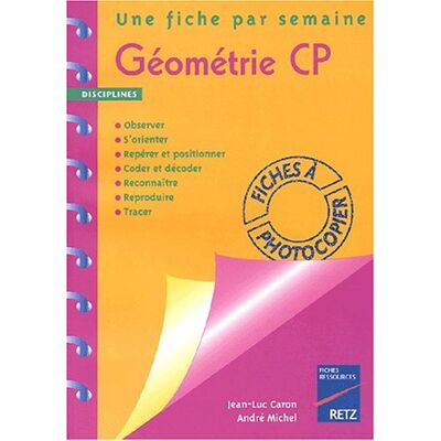 Collectif Géométrie Cp : Une Fiche Par Semaine : Observer, S'Orienter, Repérer Et Positionner, Coder Et Décoder, Reconnaître, Reproduire, Tracer - Publicité Collectif Géométrie Cp : Une Fiche Par Semaine : Observer, S'Orienter, Repérer Et Positionner, Coder Et Décoder, Reconnaître, Reproduire, Tracer - Publicité