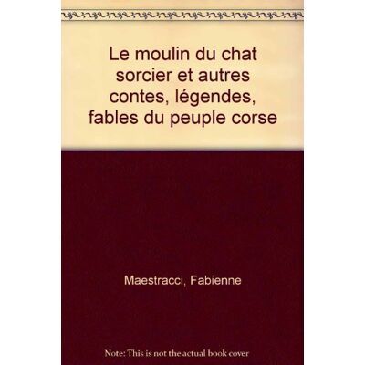 Fabienne Maestracci Le Moulin Du Chat Sorcier : Et Autres Contes, Légendes, Fables Du Peuple Corse - Publicité Fabienne Maestracci Le Moulin Du Chat Sorcier : Et Autres Contes, Légendes, Fables Du Peuple Corse - Publicité