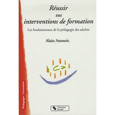 Alain Astouric Réussir Vos Interventions De Formation : Les Fondamentaux De La Pédagogie Des Adultes - Publicité Alain Astouric Réussir Vos Interventions De Formation : Les Fondamentaux De La Pédagogie Des Adultes - Publicité
