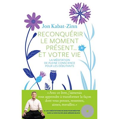 Jon Kabat-Zinn Reconquérir Le Moment Présent... Et Votre Vie : La Méditation De La Pleine Conscience Pour Les Débutants - Publicité Jon Kabat-Zinn Reconquérir Le Moment Présent... Et Votre Vie : La Méditation De La Pleine Conscience Pour Les Débutants - Publicité