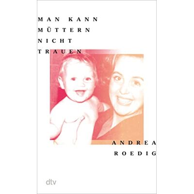 Andrea Roedig Man Kann Müttern Nicht Trauen: Roman - Publicité Andrea Roedig Man Kann Müttern Nicht Trauen: Roman - Publicité