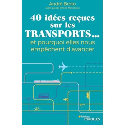 André Broto 40 Idées Reçues Sur Les Transports... : Et Pourquoi Elles Nous Empêchent D'Avancer - Publicité André Broto 40 Idées Reçues Sur Les Transports... : Et Pourquoi Elles Nous Empêchent D'Avancer - Publicité