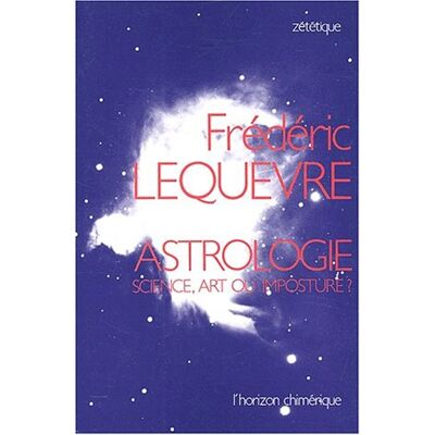 Frédéric Lequèvre Astrologie : Science, Art Ou Imposture ? - Publicité Frédéric Lequèvre Astrologie : Science, Art Ou Imposture ? - Publicité