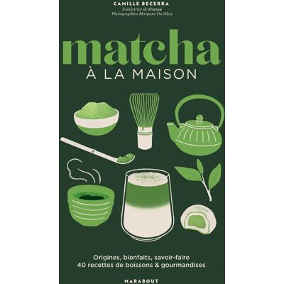 Camille Becerra Matcha À La Maison : Origines, Bienfaits, Savoir-Faire : 40 Recettes De Boissons & Gourmandises - Publicité Camille Becerra Matcha À La Maison : Origines, Bienfaits, Savoir-Faire : 40 Recettes De Boissons & Gourmandises - Publicité