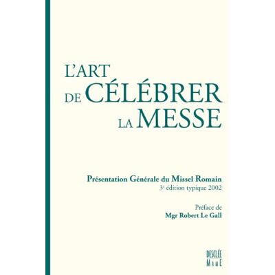 Robert Le Gall L'Art De Célébrer La Messe : Présentation Générale Du Missel Romain, 3e Édition Typique 2002 - Publicité Robert Le Gall L'Art De Célébrer La Messe : Présentation Générale Du Missel Romain, 3e Édition Typique 2002 - Publicité