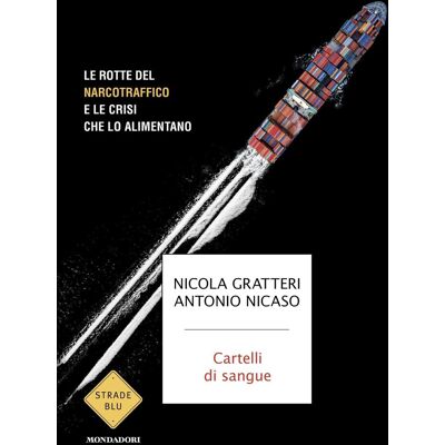 Nicola Gratteri Cartelli Di Sangue. Le Rotte Del Narcotraffico E Le Crisi Che Lo Alimentano (Strade Blu. Non Fiction) - Publicité Nicola Gratteri Cartelli Di Sangue. Le Rotte Del Narcotraffico E Le Crisi Che Lo Alimentano (Strade Blu. Non Fiction) - Publicité