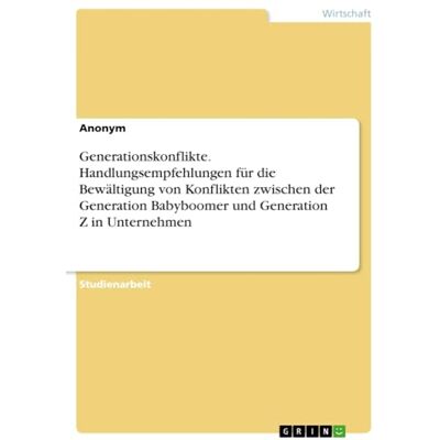 Anonymous Generationskonflikte. Handlungsempfehlungen Für Die Bewältigung Von Konflikten Zwischen Der Generation Babyboomer Und Generation Z In Unternehmen - Publicité Anonymous Generationskonflikte. Handlungsempfehlungen Für Die Bewältigung Von Konflikten Zwischen Der Generation Babyboomer Und Generation Z In Unternehmen - Publicité