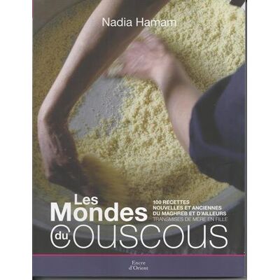 Nadia Hamam Le Monde Du Couscous : 100 Recettes Nouvelles Et Anciennes Du Maghreb Et D'Ailleurs Données De Mère En Fille - Publicité Nadia Hamam Le Monde Du Couscous : 100 Recettes Nouvelles Et Anciennes Du Maghreb Et D'Ailleurs Données De Mère En Fille - Publicité