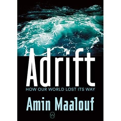 Amin Maalouf Adrift: How Our World Lost Its Way - Publicité Amin Maalouf Adrift: How Our World Lost Its Way - Publicité