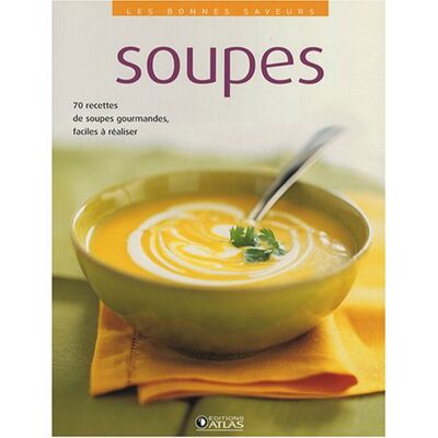 Atlas Soupes : 70 Recettes De Soupes Gourmandes, Faciles À Réaliser - Publicité Atlas Soupes : 70 Recettes De Soupes Gourmandes, Faciles À Réaliser - Publicité
