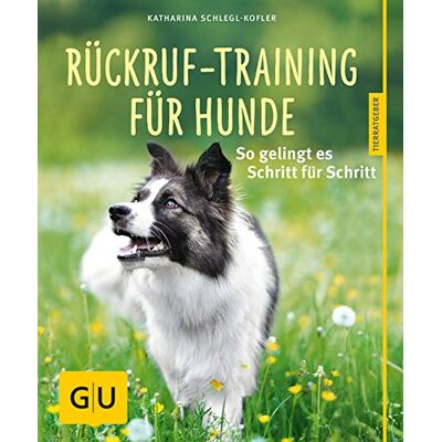 Katharina Schlegl-Kofler Rückruf-Training Für Hunde: So Gelingt Es Schritt Für Schritt (Gu Tierratgeber) - Publicité Katharina Schlegl-Kofler Rückruf-Training Für Hunde: So Gelingt Es Schritt Für Schritt (Gu Tierratgeber) - Publicité
