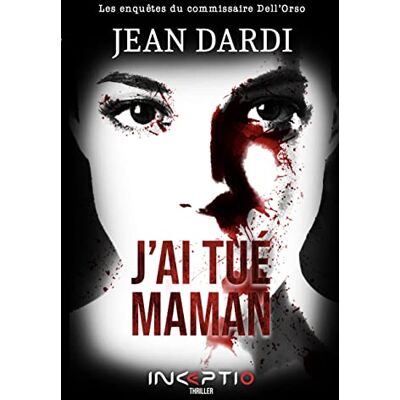Dardi Jean Les Enquêtes Du Commissaire Dell'Orso. J'Ai Tué Maman : Thriller - Publicité Dardi Jean Les Enquêtes Du Commissaire Dell'Orso. J'Ai Tué Maman : Thriller - Publicité