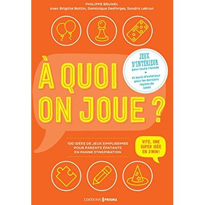 A Quoi On Joue ? : Jeux D'Intérieur Pour Toute L'Année, Et Aussi D'Extérieur Pour Les Derniers Rayons De Soleil : 100 Idées De Jeux Simplissimes Pour Parents Épatants En Panne D'Inspiration - Publicité A Quoi On Joue ? : Jeux D'Intérieur Pour Toute L'Année, Et Aussi D'Extérieur Pour Les Derniers Rayons De Soleil : 100 Idées De Jeux Simplissimes Pour Parents Épatants En Panne D'Inspiration - Publicité