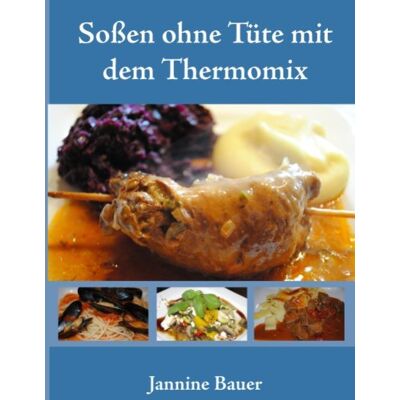 Jannine Bauer Soßen Ohne Tüte Mit Dem Thermomix - Publicité Jannine Bauer Soßen Ohne Tüte Mit Dem Thermomix - Publicité