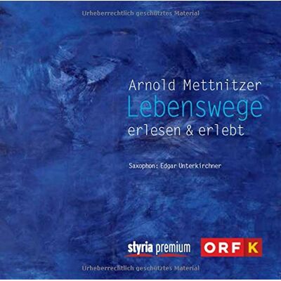 Arnold Mettnitzer Lebenswege: Erlesen & Erlebt - Saxophon: Edgar Unterkirchner - Publicité Arnold Mettnitzer Lebenswege: Erlesen & Erlebt - Saxophon: Edgar Unterkirchner - Publicité