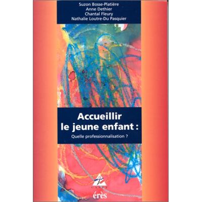 Suzon Bosse-Platière Accueillir Le Jeune Enfant : Quelle Professionnalisation ? - Publicité Suzon Bosse-Platière Accueillir Le Jeune Enfant : Quelle Professionnalisation ? - Publicité