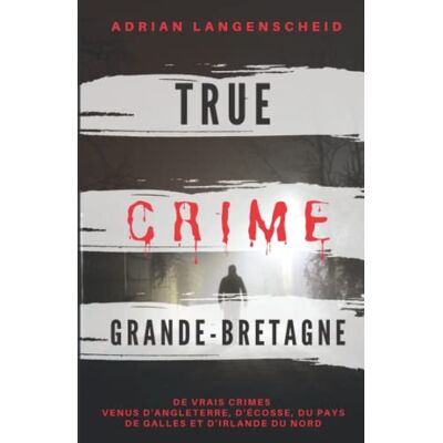 Adrian Langenscheid True Crime Grande-Bretagne: De Vrais Crimes Venus D' Angleterre, D'Écosse, Du Pays De Galles Et D' Irlande Du Nord - Publicité Adrian Langenscheid True Crime Grande-Bretagne: De Vrais Crimes Venus D' Angleterre, D'Écosse, Du Pays De Galles Et D' Irlande Du Nord - Publicité