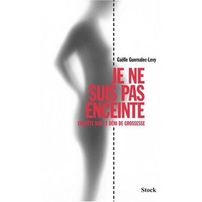 Gaelle Guernalec-Levy Je Ne Suis Pas Enceinte : Enquête Sur Le Déni De Grossesse - Publicité Gaelle Guernalec-Levy Je Ne Suis Pas Enceinte : Enquête Sur Le Déni De Grossesse - Publicité
