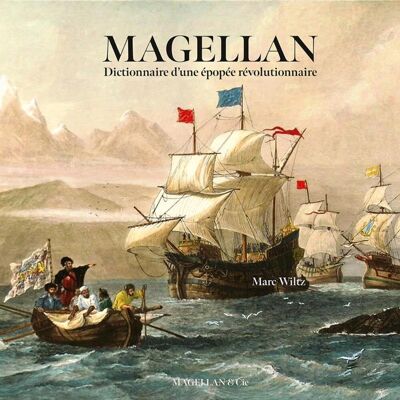 Marc Wiltz Magellan : Dictionnaire D'Une Épopée Révolutionnaire - Publicité Marc Wiltz Magellan : Dictionnaire D'Une Épopée Révolutionnaire - Publicité