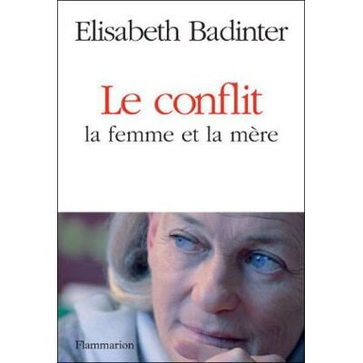 Elisabeth Badinter Le Conflit : La Femme Et La Mère - Publicité Elisabeth Badinter Le Conflit : La Femme Et La Mère - Publicité