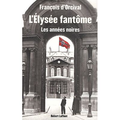 Orcival, François d' L'Elysée Fantôme : Les Années Noires - Publicité Orcival, François d' L'Elysée Fantôme : Les Années Noires - Publicité