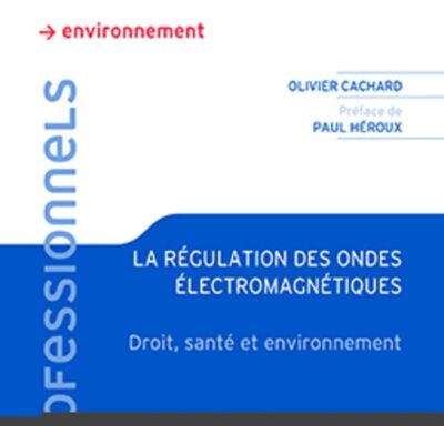 Olivier Cachard La Régulation Des Ondes Électromagnétiques : Droit, Santé Et Environnement - Publicité Olivier Cachard La Régulation Des Ondes Électromagnétiques : Droit, Santé Et Environnement - Publicité