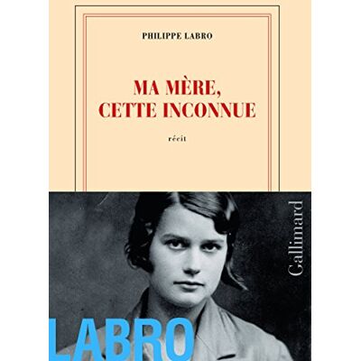 Philippe Labro Ma Mère, Cette Inconnue : Récit - Publicité Philippe Labro Ma Mère, Cette Inconnue : Récit - Publicité